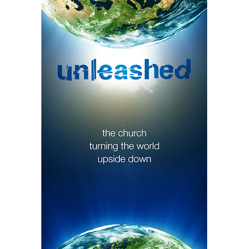 Unleashed: The Church Turning the World Upside Down